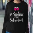 If Im Drunk Its My Sisters Fault Punny Sister Women Sweatshirt Funny Gifts