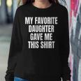 My Fav Daughter Gave Me This Father Dad Women Sweatshirt Funny Gifts