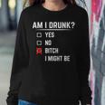 Drinking Am I Drunk Bitch I Might Be Women Sweatshirt Funny Gifts