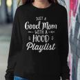 Humor Just A Good Mom With A Hood Playlist Women Sweatshirt Unique Gifts