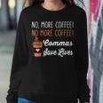 Funny No More Coffee Commas Save Lives Teacher Funny Saying Women Crewneck Graphic Sweatshirt Personalized Gifts