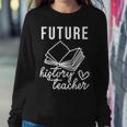 Future History Teacher Nice Gift For College Student Women Crewneck Graphic Sweatshirt Funny Gifts
