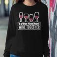 Good Friends Wine Together Tasting Drinking Women Sweatshirt Funny Gifts