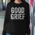 Good Grief Sarcastic Humor Joke Text Quote Women Sweatshirt Unique Gifts