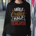 Half Coffee Half Teacher Funny Teaching Teachers Day Graphic Women Crewneck Graphic Sweatshirt Personalized Gifts