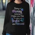 Honey Grandma Gift Being A Honey Doesnt Make Me Old Women Crewneck Graphic Sweatshirt Funny Gifts