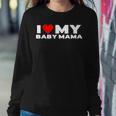 I Love My Baby Mama Funny Baby Momma Women Crewneck Graphic Sweatshirt Personalized Gifts