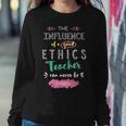 The Influence Of A Good Ethics Teacher Thank You Quote Women Sweatshirt Unique Gifts