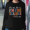 Its Me Hi Im The Teacher Its Me Groovy Teacher Funny Women Sweatshirt Unique Gifts
