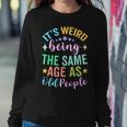It's Weird Being The Same Age As Old People Retro Sarcastic Women Sweatshirt Personalized Gifts