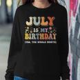 July Is My Birthday Yes The Whole Month Birthday Groovy Women Crewneck Graphic Sweatshirt Unique Gifts