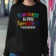 Kindness Is Free Sprinkle It Everywhere Be Kind Women Sweatshirt Unique Gifts