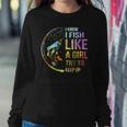 I Know I Fish Like A Girl Try To Keep Up Fishing Party Women Sweatshirt Unique Gifts