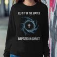 Left It In The Water Baptized In Christ Water Baptism Faith Women Sweatshirt Unique Gifts