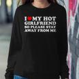 I Love My Hot Girlfriend So Please Stay Away From Me Women Sweatshirt Personalized Gifts