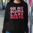 On My Moms Last Nerve Groovy Women Men Boys Girls Kids Women Sweatshirt Unique Gifts