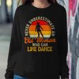 Never Underestimate An Old Woman Who Can Line Dance Gift For Womens Women Crewneck Graphic Sweatshirt Funny Gifts