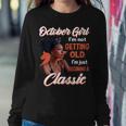 October Girl I'm Not Getting Old I'm Just Becoming A Classic Women Sweatshirt Unique Gifts