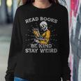 Read Books Be Kind Stay Weird Skeleton Reading Book Be Kind Women Sweatshirt Unique Gifts
