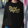 Really Again History Lover History Teacher Professor Women Sweatshirt Personalized Gifts