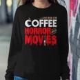 Scary I Run On Coffee And Horror Movies For Coffee Lovers Women Sweatshirt Unique Gifts