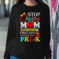 Stop Crying Mom Its My First Day Of Pre K Back To School Women Crewneck Graphic Sweatshirt Funny Gifts