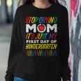 Stop Crying Mom Its My First Day Of Kindergarten Boys Girls Women Crewneck Graphic Sweatshirt Unique Gifts