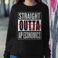 Straight Outta Ap Economics ClassTeacher Student Women Sweatshirt Unique Gifts