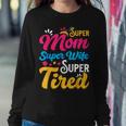 Super Mom Super Wife Super Tired Supermom Mom Women Sweatshirt Unique Gifts