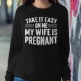 Take It Easy On Me My Wife Is Pregnant Funny Soon To Be Dad Women Crewneck Graphic Sweatshirt Funny Gifts