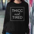 Thicc And Tired Funny Saying Women Apparel Women Crewneck Graphic Sweatshirt Funny Gifts