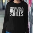 Never Underestimate Knitting Skills Women Sweatshirt Unique Gifts