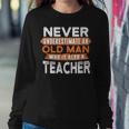Never Underestimate An Old Man Who Is Also A Teacher Women Sweatshirt Funny Gifts