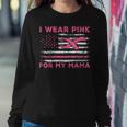 I Wear Pink For My Mama American Flag Breast Cancer Support Women Sweatshirt Unique Gifts