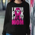 I Wear Pink For My Mom Pink Ribbon Breast Cancer Awareness Women Sweatshirt Funny Gifts