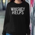 Whiskey Helps Drinking Women Sweatshirt Funny Gifts