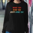 Wine Em Dine Em Sixty-Nine Em Apparel Women Sweatshirt Unique Gifts
