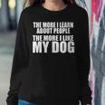 Womens The More I Learn About People The More I Like My Dog Funny Women Crewneck Graphic Sweatshirt Personalized Gifts