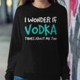 I Wonder If Vodka Drinking Alcohol Women Sweatshirt Unique Gifts