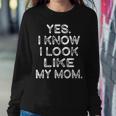 Yes I Know I Look Like My Mom Daughter Print Women Sweatshirt Unique Gifts