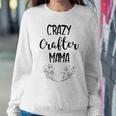 Crazy Crafter Mama - Mom Sewing Crafting Women Sweatshirt Unique Gifts