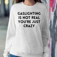 Gaslighting Isnt Real Sarcastic Slogan Edgy Quote Women Sweatshirt Unique Gifts