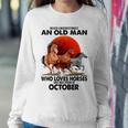Never Underestimate An Old Man Who Love Horses October Women Crewneck Graphic Sweatshirt Funny Gifts