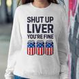 Shut Up Liver Youre Fine Beer American Flag 4Th Of July Women Sweatshirt Unique Gifts
