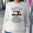 Never Underestimate An Old Lady Who Loves Sewing March Women Sweatshirt Personalized Gifts
