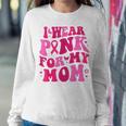 I Wear Pink For My Mom Breast Cancer Groovy Support Squads Women Sweatshirt Unique Gifts