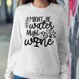 Wine For Women Might Be Water Might Be Wine Women Sweatshirt Funny Gifts