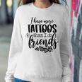 Womens I Have More Tattoos Than I Do Friends Funny Tattoo Lover Women Crewneck Graphic Sweatshirt Personalized Gifts