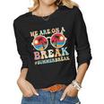 We Are On A Break Teacher Retro Groovy Summer Break Teachers Women Graphic Long Sleeve T-shirt
