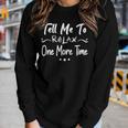 Tell Me To Relax One More Time Funny Saying For Men Or Women Gift For Women Women Graphic Long Sleeve T-shirt Gifts for Her